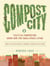 Compost City - Practical Composting Know-How for Small-Space Living