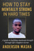 How to Stay Mentally Strong in Hard Times