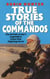 True Stories Of The Commandos - The British Army's Legendary Front line Fighting Force