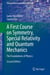A First Course on Symmetry, Special Relativity and Quantum Mechanics - The Foundations of Physics