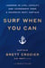 Surf When You Can - Lessons in Life, Loyalty, and Leadership from a Maverick Navy Captain