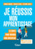 Je réussis mon apprentissage : 9 étapes pour trouver mon employeur - 9 étapes pour trouver mon employeur