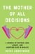 The Mother of All Decisions - A Memoir of Mother Loss, Legacy, and Adopting Kids in Midlife