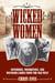 Wicked Women - Notorious, Mischievous, and Wayward Ladies from the Old West