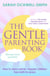 The Gentle Parenting Book - How to raise calmer, happier children from birth to seven