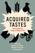 Acquired Tastes - Stories about the Origins of Modern Food