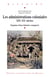 Les administrations coloniales, XIXe-XXe siècles - Esquisse d'une histoire comparée