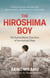 The Hiroshima Boy - His Heartbreaking True Story of Survival and Hope