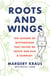 Roots and Wings - Ten Lessons of Motherhood that Helped Me Create and Run a Company