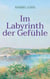 Im Labyrinth der Gefühle - Ein Entwicklungsroman über Liebe, Verlust  und   Neubeginn