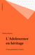 L'Adolescence en héritage - D'une génération à l'autre