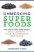 Unmasking Superfoods - The Truth and Hype About Acai, Quinoa, Chia, Blueberries and More
