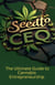 Seed to CEO: The Ultimate Guide to Cannabis Entrepreneurship