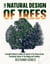 The Natural Design of Trees:  A Complete Manual to Unlock the Secrets of the Forest and the Fascinating Science of Tree Biology and Evolution