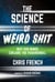 The Science of Weird Shit - Why Our Minds Conjure the Paranormal