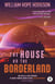 The House on the Borderland with Original Foreword by Jonathan Maberry
