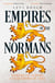 Empires of the Normans - Makers of Europe, Conquerors of Asia