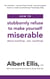 How to Stubbornly Refuse to Make Yourself Miserable - About Anything - Yes, Anything!