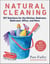 Natural Cleaning - DIY Solutions for the Kitchen, Bedroom, Bathroom, Office, and More