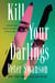 Kill Your Darlings - A Novel