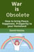 War is Obsolete: How to bring Peace, Happiness, Prosperity to your Homeland, instead of war and death - Mediation for Life and Peace, #3