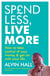 Spend Less, Live More - How to take control of your money and get on with your life