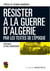 Résister la guerre d'Algérie, par les textes de l'époque