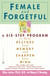 Female and Forgetful - A Six-Step Program to Help Restore  Your  Memory and Sharpen Your Mind