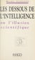 Les dessous de l'intelligence ou L'iIllusion scientifique