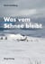 Was vom Schnee bleibt - Roman