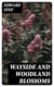 Wayside and Woodland Blossoms - A Pocket Guide to British Wild-flowers for the Country Rambler