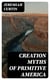 Creation Myths of Primitive America - In relation to the Religious History and Mental Development of Mankind