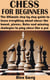 Chess for Beginners - The Ultimate step by step guide to learn everything about chess; the board, pieces, Rules and winning strategies to play