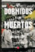 Los dormidos y los muertos - Una novela