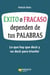 Éxito o fracaso dependen de tus palabras - Lo que hay que decir y no decir para triunfar