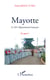 MAYOTTE - Le 101e département français - Et après ?