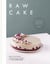 Raw Cake - 100 Beautiful, Nutritious and Indulgent Raw Sweets, Treats and Elixirs