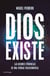 Dios existe - Las mejores evidencias de una verdad trascendental