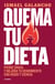 Quema tu dieta - Pierde grasa y mejora tu rendimiento con rigor y ciencia