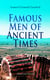 Famous Men of Ancient Times (Illustrated Edition) - Virgil, Seneca, Attila, Nero, Cicero, Julius Caesar, Hannibal, Alexander, Aristotle, Demosthenes, Plato, Socrates, Democritus, Pericles, Aesop