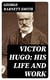 Victor Hugo: His Life and Work