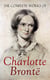 The Complete Works of Charlotte Brontë - Novels, Juvenilia, Poetry & Essays, With a Biography