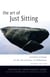 The Art of Just Sitting - Essential Writings on the Zen Practice of Shikantaza