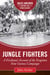 Jungle Fighters - A Firsthand Account of the Forgotten New Guinea Campaign