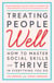 Treating People Well - The Extraordinary Power of Civility at Work and in Life