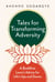 Tales for Transforming Adversity - A Buddhist Lama's Advice for Life's Ups and Downs