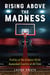 Rising Above the Madness - Profiles of the Greatest NCAA Basketball Coaches of All Time