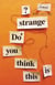 Do You Think This Is Strange?