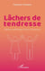 Lâchers de tendresse - Tableaux emblématiques d 'une vie amoureuse
