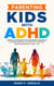 Parenting Kids With ADHD: Simple Strategies for Managing Behavior & Stress-Free Solutions for a Happier, More Organized Family Life